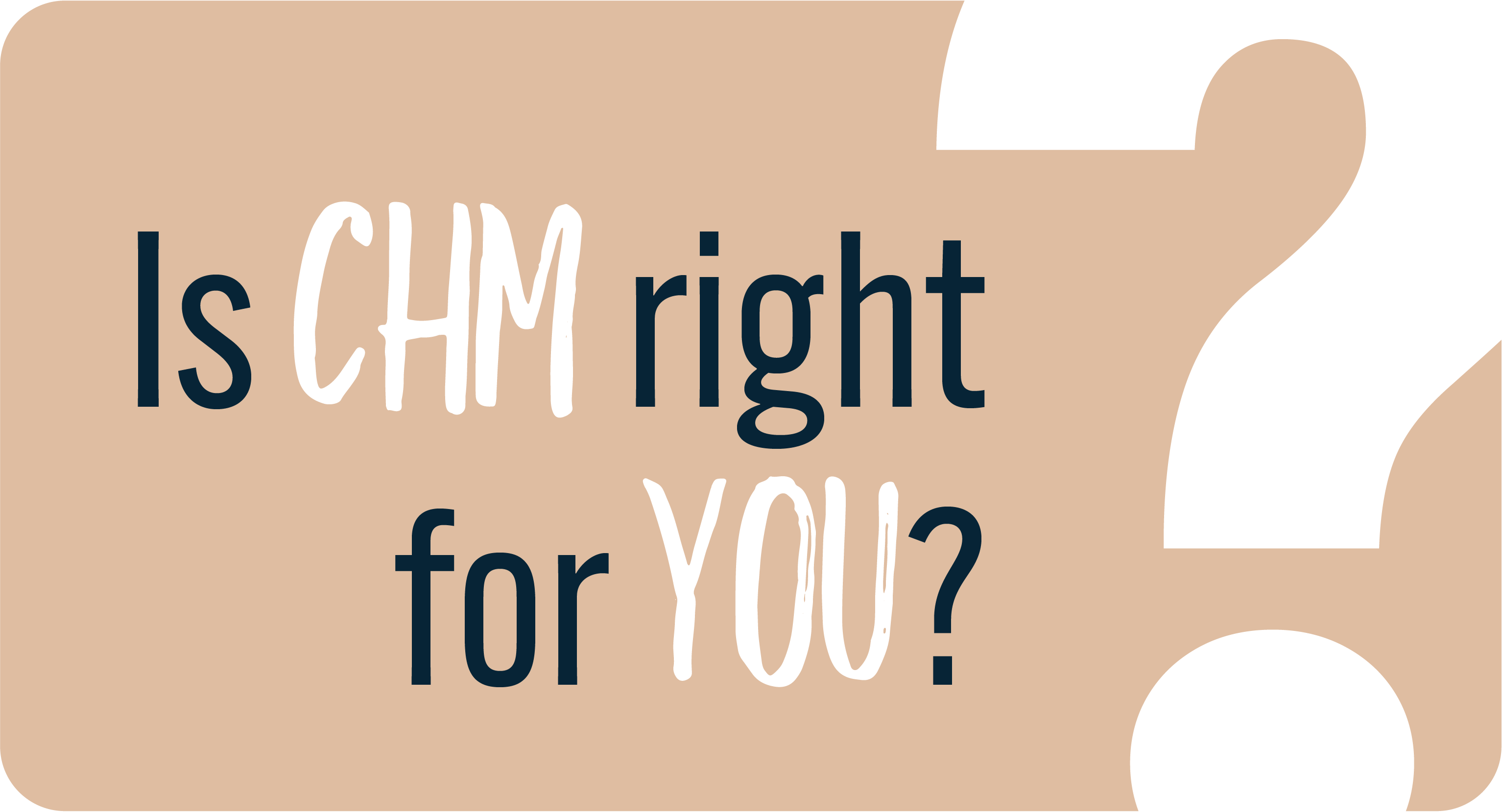 Is CHM right for me? Take the quiz to find out!