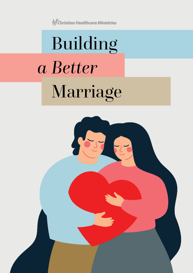 Christian Healthcare Ministries. Building a better marriage series.